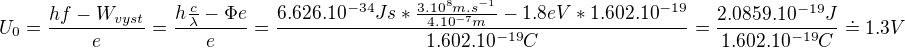 $U_{0}=\frac{hf-W_{vyst}}{e}=\frac{h\frac{c}{\lambda }-\Phi e}{e}=\frac{6.626.10^{-34}Js*\frac{3.10^{8}m.s^{-1}}{4.10^{-7}m}-1.8 eV*1.602.10^{-19}}{1.602.10^{-19}C}=\frac{2.0859.10^{-19}J}{1.602.10^{-19}C}\doteq 1.3V$