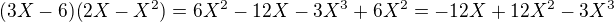 $(3X-6)(2X-X^2)=6X^2-12X-3X^3+6X^2=-12X+12X^2-3X^3$