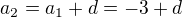 $a_2=a_1+d=-3+d$