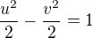$\frac{u^2}{2}-\frac{v^2}{2}=1$