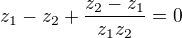 $z_1-z_2+\frac{z_2-z_1}{z_1z_2}=0$