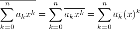 $\overline{\sum_{k=0}^n a_kx^k} = \sum_{k=0}^n \overline{a_kx^k}= \sum_{k=0}^n \overline{a_k} (\overline{x})^k$
