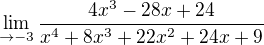 $\lim_{\to-3}\frac{4x^{3}-28x+24}{x^{4}+8x^{3}+22x^{2}+24x+9}$