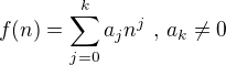 $f(n) = \sum_{j=0}^k a_j n^j \,\,, \, a_k \ne 0$