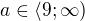 $a\in \langle 9; \infty)$