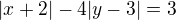 $|x+2|-4|y-3|=3$
