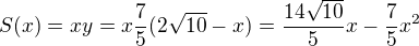 $S(x)=xy=x\frac75(2\sqrt{10}-x)=\frac{14\sqrt{10}}5x-\frac75x^2$