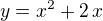 $y=x^2+2\,x$
