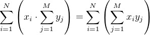 $\sum_{i=1}^{N}\left( x_i \cdot \sum_{j=1}^{M}y_j \right) = \sum_{i=1}^{N}\left(\sum_{j=1}^{M}x_i y_j \right)$
