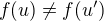 $f(u) \ne f(u') $