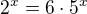 $2^{x} = 6\cdot 5^x$