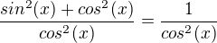 $\frac{sin^2(x)+cos^2(x)}{cos^2(x)}=\frac{1}{cos^2(x)}$