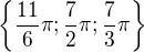 $\{\frac{11}6\pi;\frac72\pi;\frac73\pi\}$