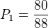 $P_{1}=\frac{80}{88}$