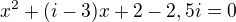 $x^2+(i-3)x+2-2,5i=0$