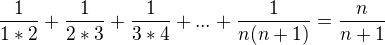 $\frac{1}{1*2}+\frac{1}{2*3}+\frac{1}{3*4}+ ... + \frac{1}{n(n+1)}=\frac{n}{n+1}$