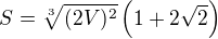 $S=\sqrt[3]{(2V)^2}\left(1+2\sqrt 2\right)$