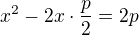 $x^{2}-2x\cdot \frac{p}{2} = 2p$