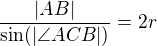 $\frac{|AB|}{\sin(|\angle ACB|)} = 2r$