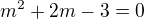 $m^2+2m-3=0$
