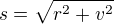 $s=\sqrt{r^{2}+v^{2}}$