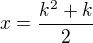 $x=\frac{k^2+k}{2}$