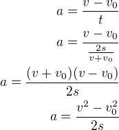 $a=\frac{v-v_0}{t}\\a=\frac{v-v_0}{\frac{2s}{v+v_0}}\\a=\frac{(v+v_0)(v-v_0)}{2s}\\a=\frac{v^2-v_0^2}{2s}$