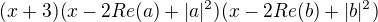 $(x+3)(x-2Re(a)+|a|^2)(x-2Re(b)+|b|^2)$