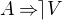 $A \Rightarrow \rceil V$