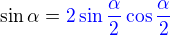 $\sin \alpha =\color{blue} 2\sin\frac{\alpha}{2}\cos\frac{\alpha}{2}$