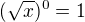 $(\sqrt{x})^{0}=1$