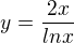 $y = \frac{2x}{ln x}$