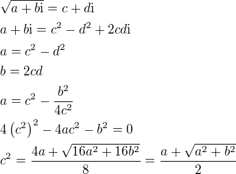 $\sqrt{a+b\mathrm{i}}=c+d\mathrm{i}\nl a+b\mathrm{i}=c^2-d^2+2cd\mathrm{i}\nl a=c^2-d^2\nl b=2cd\nl a=c^2-\frac{b^2}{4c^2}\nl 4\left(c^2\right)^2-4ac^2-b^2=0\nl c^2=\frac{4a+\sqrt{16a^2+16b^2}}{8}=\frac{a+\sqrt{a^2+b^2}}{2}$