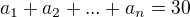 $a_1 + a_2 + ... + a_n = 30$