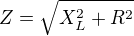 $Z=\sqrt{X_L^2+R^2}$