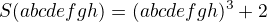 $S(abcdefgh)=(abcdefgh)^3+2$