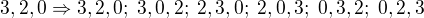 $3,2,0\Rightarrow 3,2,0;\;3,0,2;\;2,3,0;\;2,0,3;\;0,3,2;\;0,2,3$