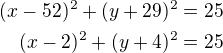 $(x-52)^2+(y+29)^2=25\\(x-2)^2+(y+4)^2=25$