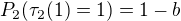 $P_2(\tau_2(1)=1) = 1-b$