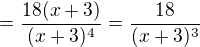 $=\frac{18(x+3)}{(x+3)^{4}}=\frac{18}{(x+3)^{3}}$
