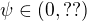$\psi\in(0, ??)$