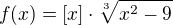 $f(x)=[x]\cdot\sqrt[3]{x^2-9}$