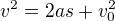 $v^2 = 2 a s + v_0^2$