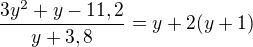 $\frac{3y^2 + y - 11,2}{y + 3,8} = y + 2(y + 1)$