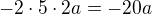 $-2\cdot 5\cdot 2a=-20a$