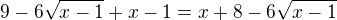 $9-6\sqrt{x-1}+x-1=x+8-6\sqrt{x-1}$