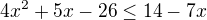$4x^2+5x-26\le 14-7x$