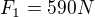 $F_{1}=590N$