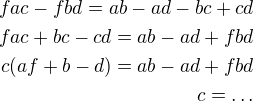 $fac-fbd=ab-ad-bc+cd\\fac+bc-cd=ab-ad+fbd\\c(af+b-d)=ab-ad+fbd\\c=\ldots $