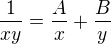 $\frac{1}{xy} = \frac{A}{x}+\frac{B}{y}$